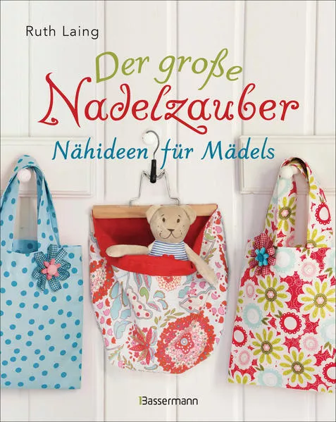 Cover: Der große Nadelzauber. Tolle Nähideen für Mädels. Mit und ohne Nähmaschine. Die Nähschule mit 33 bezaubernden Projekten für Anfänger und Kinder ab 8 Jahren