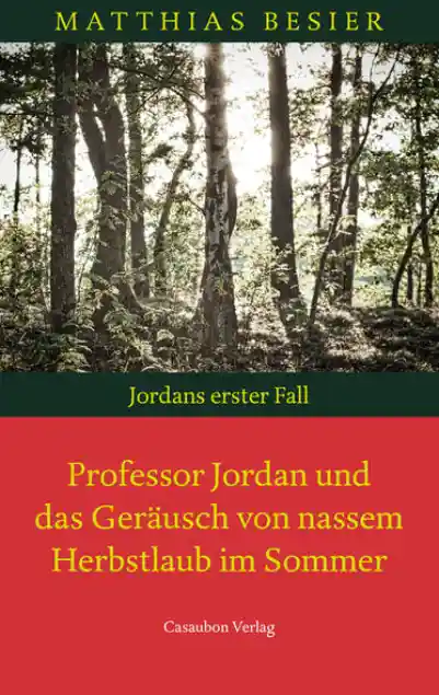 Cover: Professor Jordan und das Geräusch von nassem Herbstlaub im Sommer