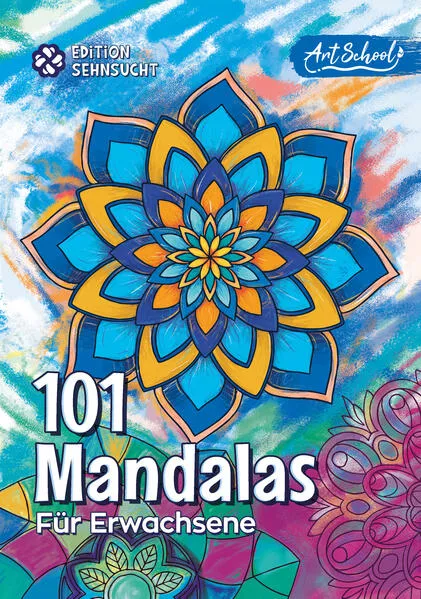 Cover: Art School 101 Mandalas für Erwachsene - Edition Sehnsucht