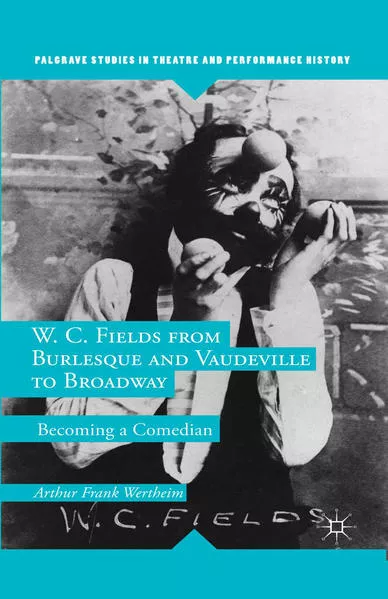 Cover: W. C. Fields from Burlesque and Vaudeville to Broadway