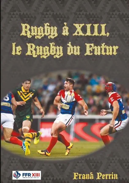 Cover: Rugby à XIII, le Rugby du Futur