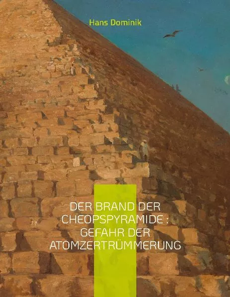 Cover: Der Brand der Cheopspyramide : Gefahr der Atomzertrümmerung