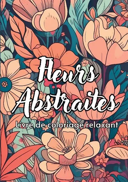 Cover: Fleurs Abstraites Livre de coloriage relaxant