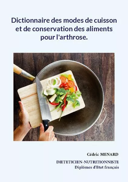 Cover: Dictionnaire des modes de cuisson et de conservation des aliments pour l'arthrose.