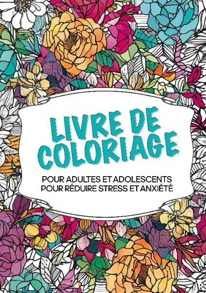 Cover: Livre de coloriage pour adultes et adolescents pour réduire le stress et l'anxiété