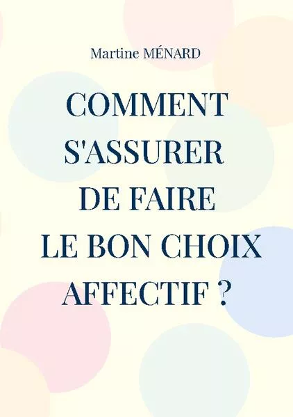 Comment s'assurer de faire le bon choix affectif ?</a>