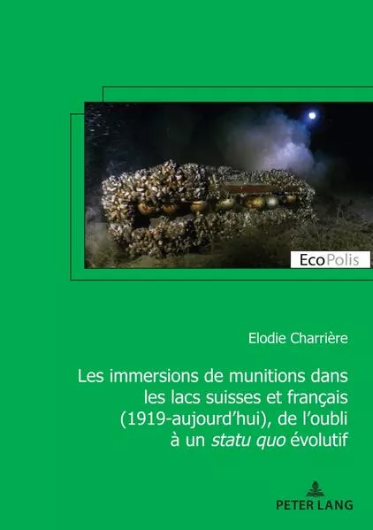 Cover: Les immersions de munitions dans les lacs suisses et français (1919-aujourd’hui), de l’oubli à un statu quo évolutif