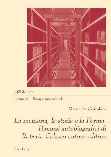 Cover: La memoria, la storia e la Forma. Percorsi autobiografici di Roberto Calasso autore-editore