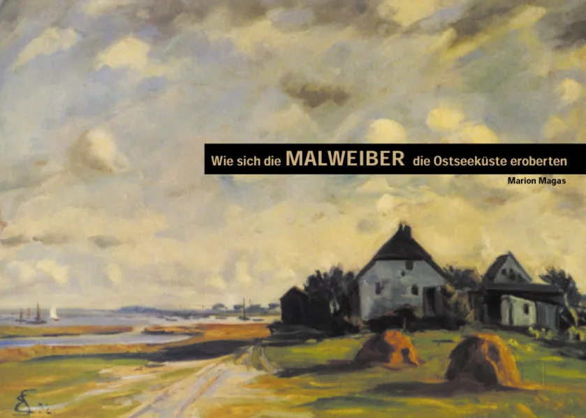 Cover: Wie sich die Malweiber die Ostseeküste eroberten