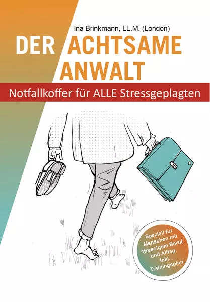 Cover: "Der achtsame Anwalt - Notfallkoffer für ALLE Stressgeplagten"