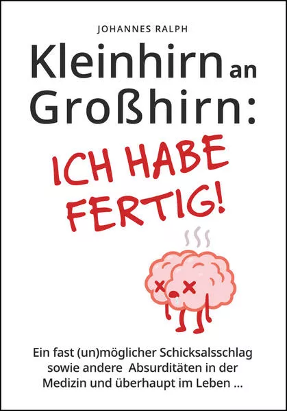 Cover: Kleinhirn an Großhirn: ICH HABE FERTIG!