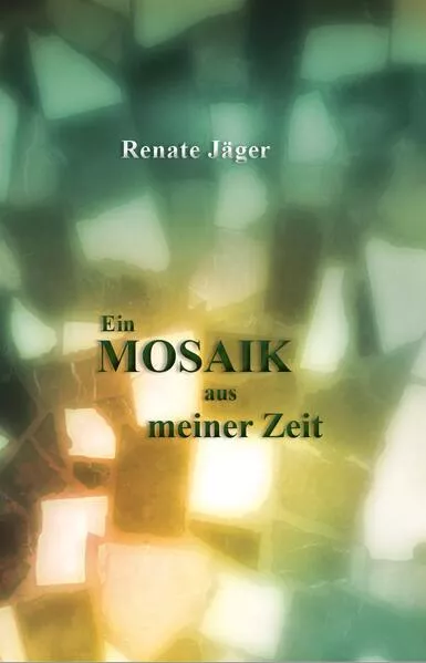 Cover: Ein Mosaik aus meiner Zeit
