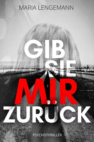 Gib sie mir zurück: Psychothriller