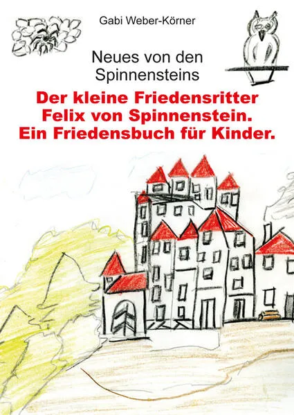 Cover: Der kleine Friedensritter Felix von Spinnenstein. Ein Friedensbuch für Kinder