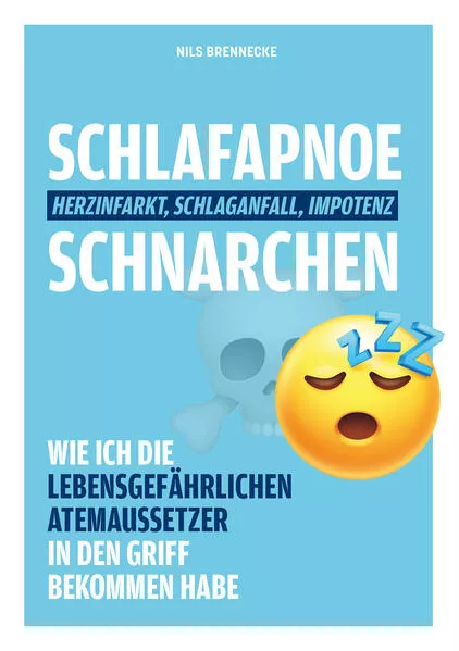 Cover: Schlafapnoe Schnarchen - Herzinfarkt, Schlaganfall, Impotenz