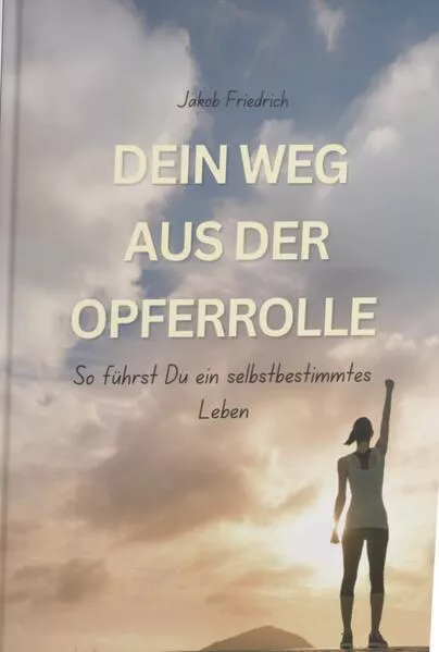 Cover: Dein Weg aus der Opferrolle