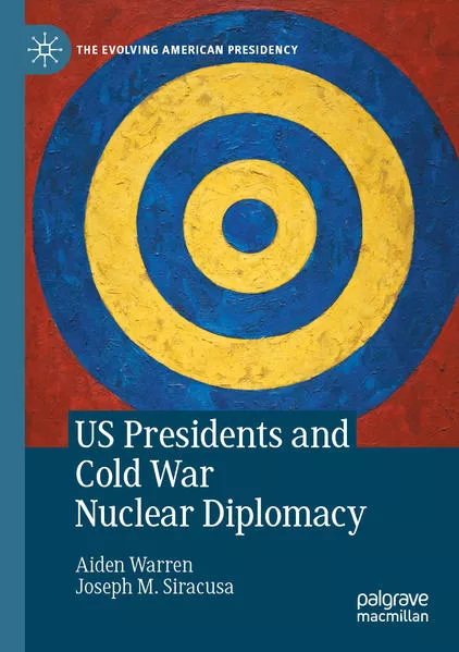 Cover: US Presidents and Cold War Nuclear Diplomacy