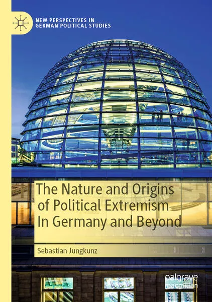 Cover: The Nature and Origins of Political Extremism In Germany and Beyond