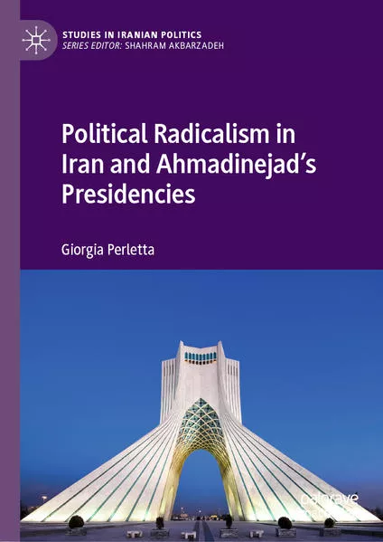 Political Radicalism in Iran and Ahmadinejad’s Presidencies</a>