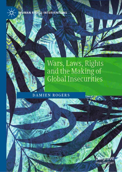 Cover: Wars, Laws, Rights and the Making of Global Insecurities