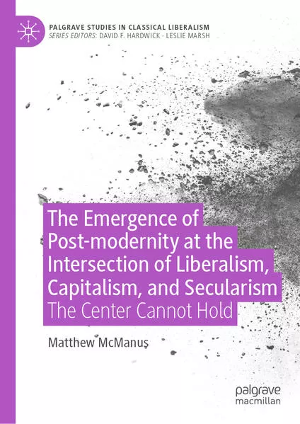 Cover: The Emergence of Post-modernity at the Intersection of Liberalism, Capitalism, and Secularism