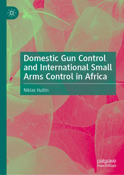 Cover: Domestic Gun Control and International Small Arms Control in Africa