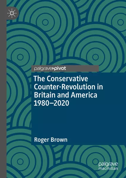 Cover: The Conservative Counter-Revolution in Britain and America 1980-2020