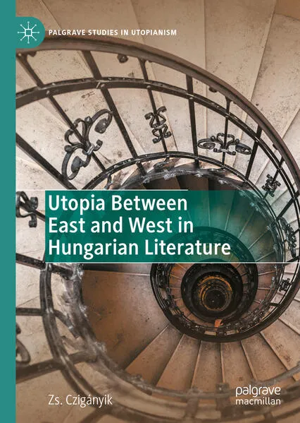 Cover: Utopia Between East and West in Hungarian Literature