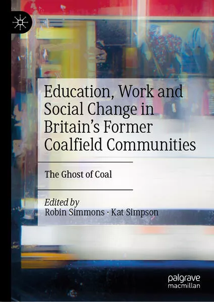 Cover: Education, Work and Social Change in Britain’s Former Coalfield Communities