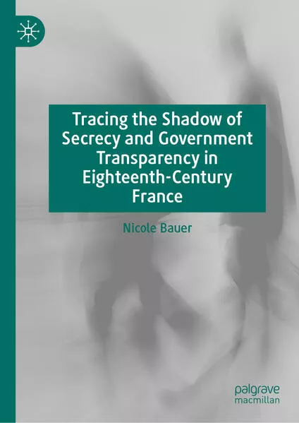 Cover: Tracing the Shadow of Secrecy and Government Transparency in Eighteenth-Century France