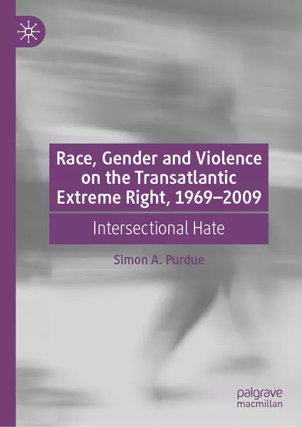 Cover: Race, Gender and Violence on the Transatlantic Extreme Right, 1969–2009