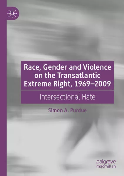 Cover: Race, Gender and Violence on the Transatlantic Extreme Right, 1969–2009