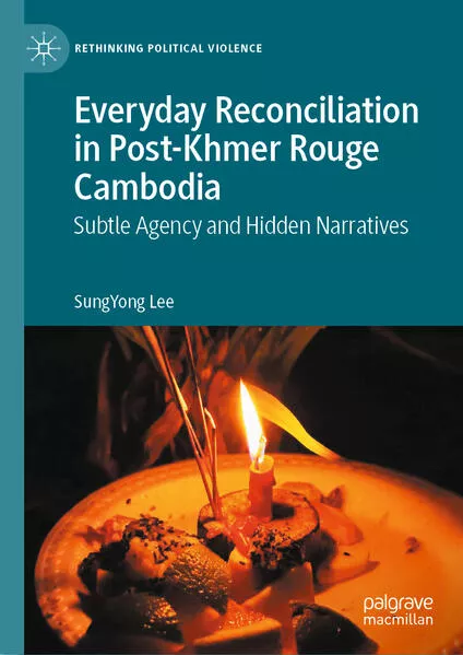 Cover: Everyday Reconciliation in Post-Khmer Rouge Cambodia