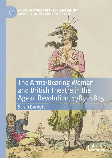 Cover: The Arms-Bearing Woman and British Theatre in the Age of Revolution, 1789-1815