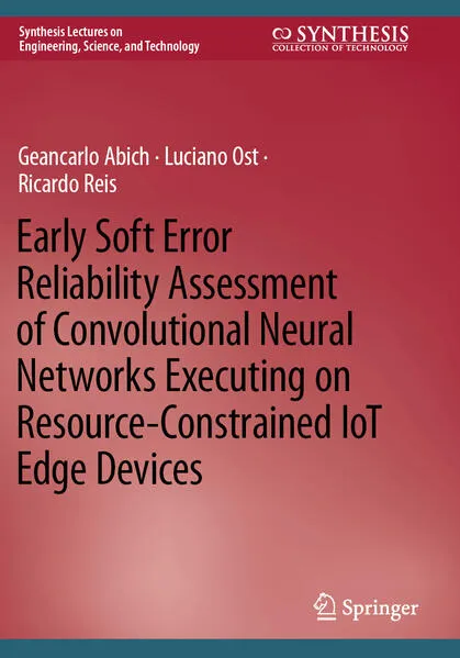Cover: Early Soft Error Reliability Assessment of Convolutional Neural Networks Executing on Resource-Constrained IoT Edge Devices