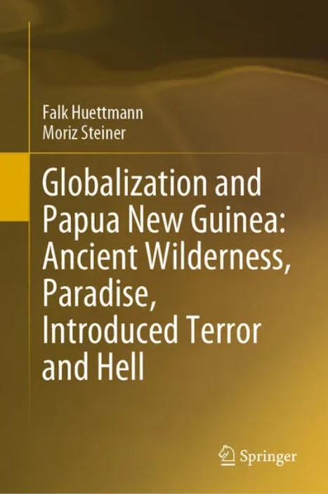 Cover: Globalization and Papua New Guinea: Ancient Wilderness, Paradise, Introduced Terror and Hell