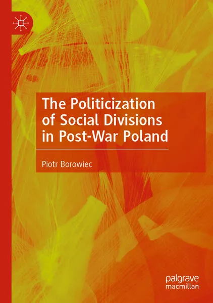 Cover: The Politicization of Social Divisions in Post-War Poland