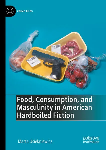 Cover: Food, Consumption, and Masculinity in American Hardboiled Fiction
