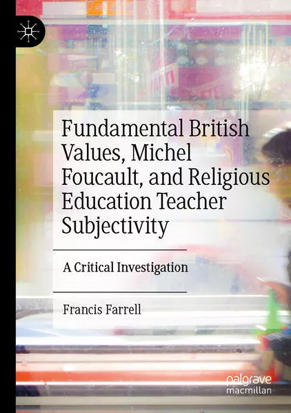 Fundamental British Values, Michel Foucault, and Religious Education Teacher Subjectivity</a>