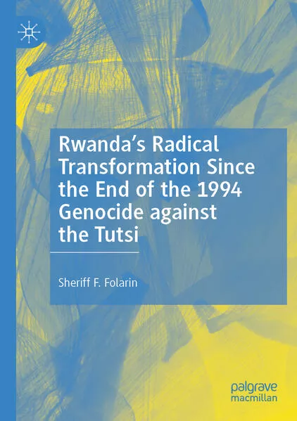 Rwanda’s Radical Transformation Since the End of the 1994 Genocide against the Tutsi