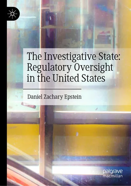 The Investigative State: Regulatory Oversight in the United States