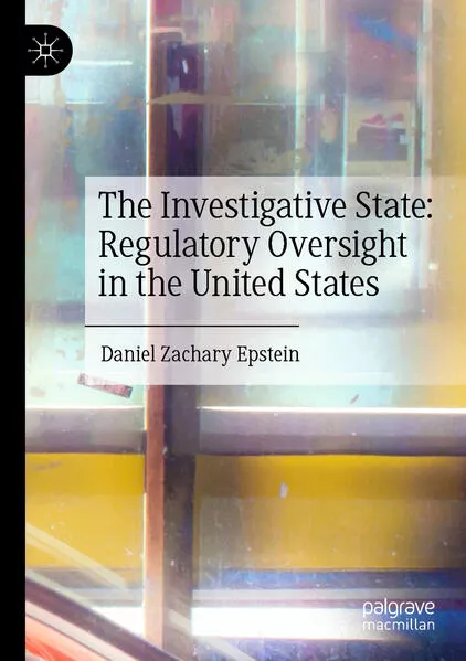The Investigative State: Regulatory Oversight in the United States