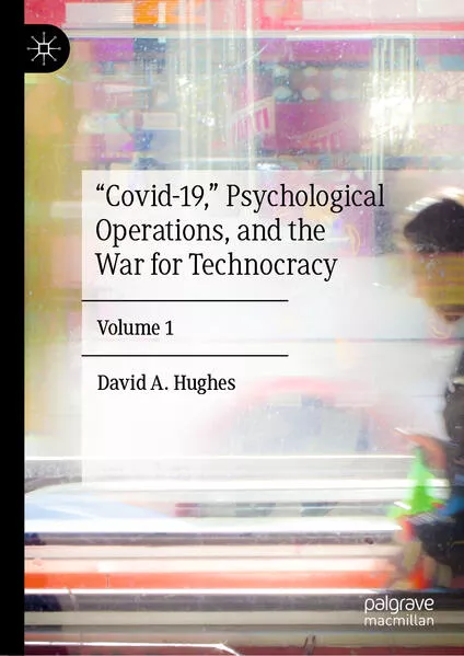 “Covid-19,” Psychological Operations, and the War for Technocracy</a>