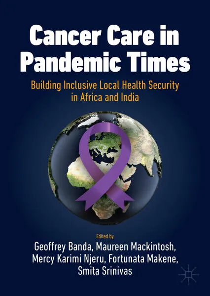 Cancer Care in Pandemic Times: Building Inclusive Local Health Security in Africa and India</a>