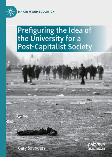 Cover: Prefiguring the Idea of the University for a Post-Capitalist Society