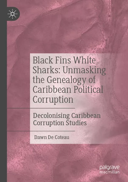 Black Fins White Sharks: Unmasking the Genealogy of Caribbean Political Corruption