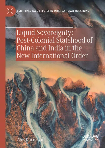 Cover: Liquid Sovereignty: Post-Colonial Statehood of China and India in the New International Order