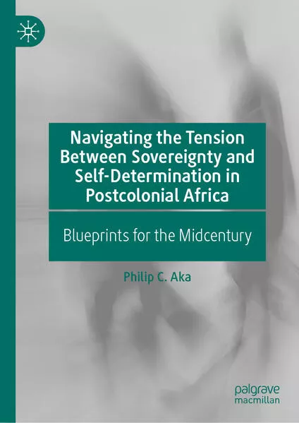 Cover: Navigating the Tension Between Sovereignty and Self-Determination in Postcolonial Africa