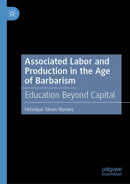 Associated Labor and Production in the Age of Barbarism