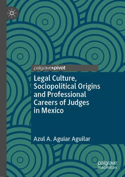 Cover: Legal Culture, Sociopolitical Origins and Professional Careers of Judges in Mexico